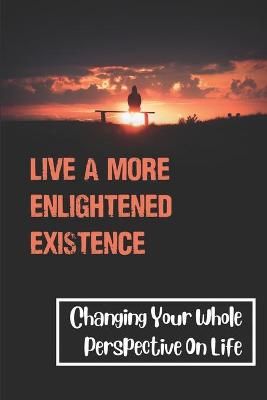 Book cover for Live A More Enlightened Existence