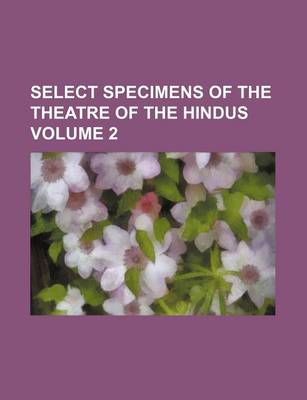 Book cover for Select Specimens of the Theatre of the Hindus Volume 2