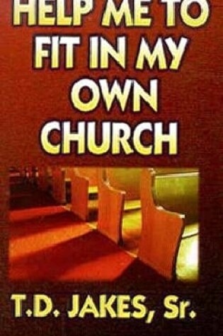 Cover of Help Me to Fit in My Own Church
