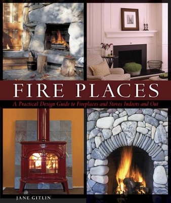 Cover of Fire Places: A Practical Design Guide to Fireplaces and Stoves