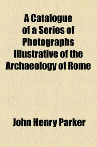 Cover of A Catalogue of a Series of Photographs Illustrative of the Archaeology of Rome