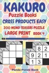 Book cover for Kakuro Puzzle Books Cross Products Easy - 200 Mind Teasers Puzzle - Large Print - Book 4