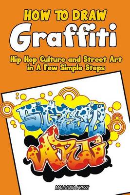 Book cover for How to Draw Graffiti, Hip Hop Culture and Street Art in a Few Simple Steps