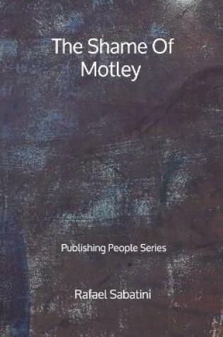 Cover of The Shame Of Motley - Publishing People Series