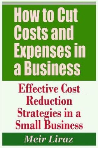 Cover of How to Cut Costs and Expenses in a Business - Effective Cost Reduction Strategies in a Small Business