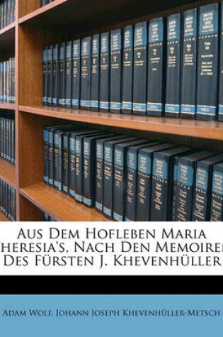 Cover of Aus Dem Hofleben Maria Theresia's, Nach Den Memoiren Des Fursten Joseph Khevenhuller.