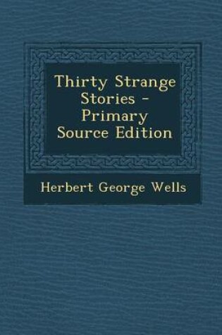 Cover of Thirty Strange Stories - Primary Source Edition