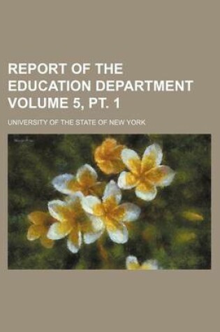 Cover of Report of the Education Department Volume 5, PT. 1