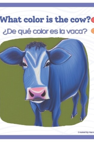 Cover of What Color is the Cow? - ¿De qué color es la vaca?