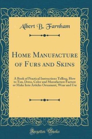 Cover of Home Manufacture of Furs and Skins