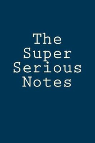 Cover of The Super Serious Notes