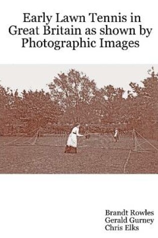 Cover of Early Lawn Tennis In Great Britain as Shown by Photographic Images