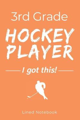 Book cover for 3rd Grade Hockey Player I Got This