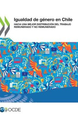 Cover of Igualdad de Género En Chile Hacia Una Mejor Distribución del Trabajo Remunerado Y No Remunerado