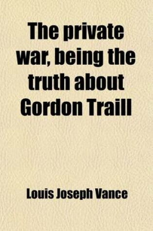 Cover of The Private War, Being the Truth about Gordon Traill; His Personal Statement