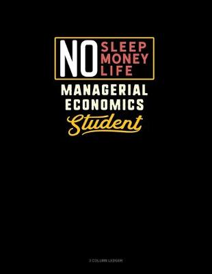 Book cover for No Sleep. No Money. No Life. Managerial Economics Student