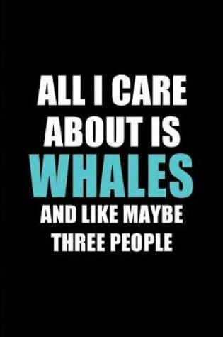 Cover of All I Care about Is Whales and Like Maybe Three People