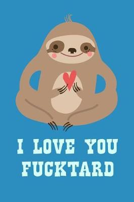 Book cover for I Love You Fucktard