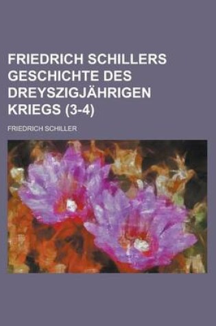 Cover of Friedrich Schillers Geschichte Des Dreyszigjahrigen Kriegs (3-4)