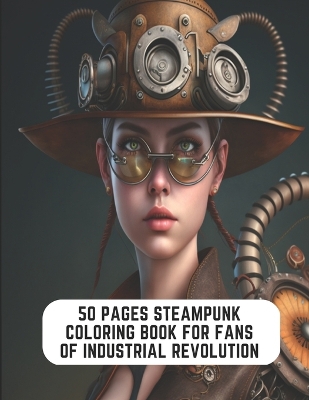 Book cover for 50 Pages Steampunk Coloring Book for Fans of Industrial Revolution