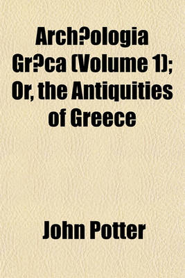 Book cover for Archaeologia Graeca (Volume 1); Or, the Antiquities of Greece