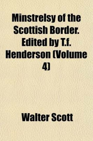 Cover of Minstrelsy of the Scottish Border. Edited by T.F. Henderson (Volume 4)