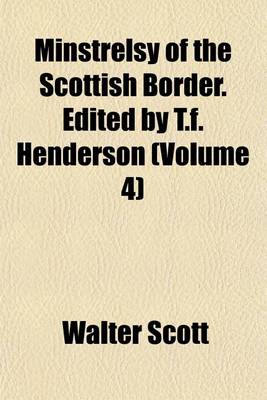 Book cover for Minstrelsy of the Scottish Border. Edited by T.F. Henderson (Volume 4)