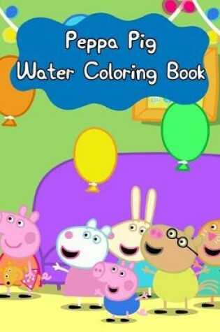 Cover of Peppa Pig Water Coloring Book