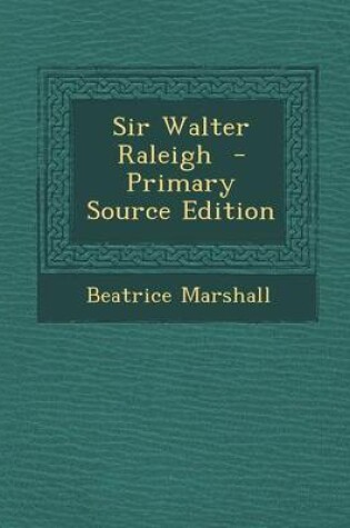 Cover of Sir Walter Raleigh - Primary Source Edition