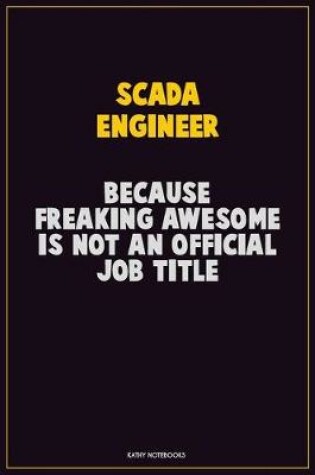 Cover of SCADA Engineer, Because Freaking Awesome Is Not An Official Job Title