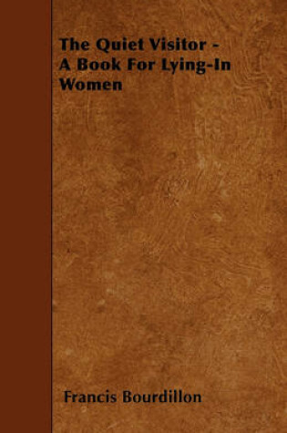 Cover of The Quiet Visitor - A Book For Lying-In Women