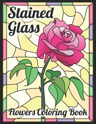 Book cover for Stained Glass Flowers Coloring Book