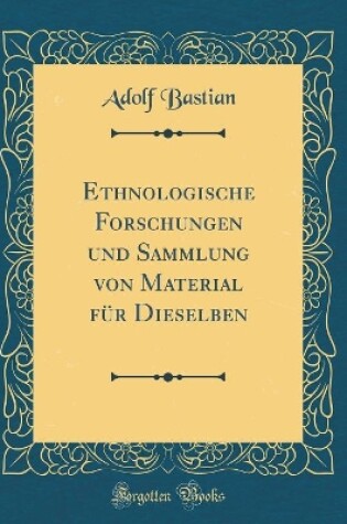 Cover of Ethnologische Forschungen Und Sammlung Von Material Fur Dieselben (Classic Reprint)