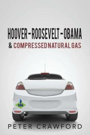 Cover of Hoover - Roosevelt - Obama & Compressed Natural Gas