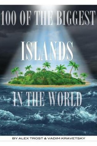 Cover of 100 of the Biggest Islands In the World