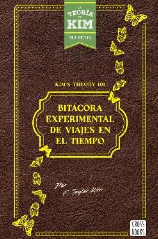 Cover of Kim's Theory 101: Bitácora Experimental de Viajes En El Tiempo / Kim's Theory 101: Experimental Logbook of Time Travel