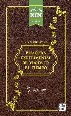 Cover of Kim's Theory 101: Bitácora Experimental de Viajes En El Tiempo / Kim's Theory 101: Experimental Logbook of Time Travel