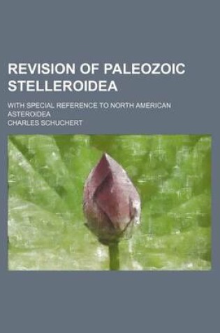 Cover of Revision of Paleozoic Stelleroidea; With Special Reference to North American Asteroidea