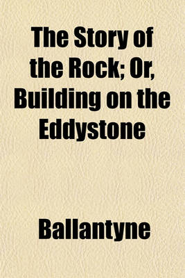 Book cover for The Story of the Rock; Or, Building on the Eddystone