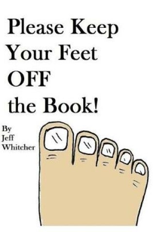 Cover of Please Keep Your Feet Off The Book!