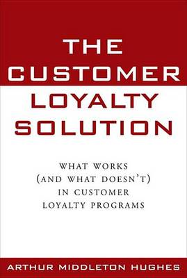 Book cover for Customer Loyalty Solution, The: What Works (and What Doesn't) in Customer Loyalty Programs