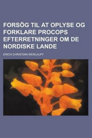Cover of Forsog Til at Oplyse Og Forklare Procops Efterretninger Om de Nordiske Lande