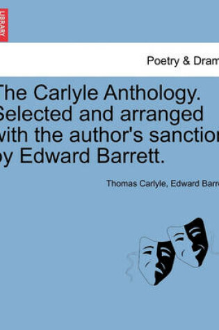 Cover of The Carlyle Anthology. Selected and Arranged with the Author's Sanction by Edward Barrett.