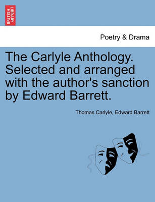 Book cover for The Carlyle Anthology. Selected and Arranged with the Author's Sanction by Edward Barrett.