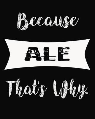 Book cover for Because Ale That's Why