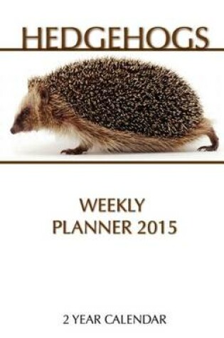 Cover of Hedgehogs Weekly Planner 2015