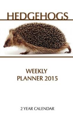 Book cover for Hedgehogs Weekly Planner 2015