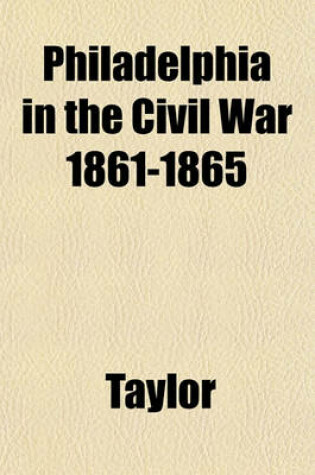 Cover of Philadelphia in the Civil War 1861-1865