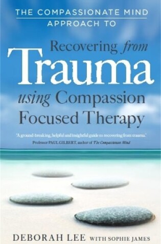 Cover of The Compassionate Mind Approach to Recovering from Trauma