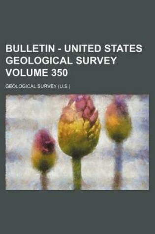 Cover of Bulletin - United States Geological Survey Volume 350